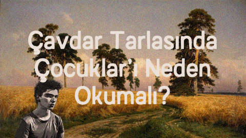 Çavdar Tarlasında Çocuklar'ı Neden Okumalı?